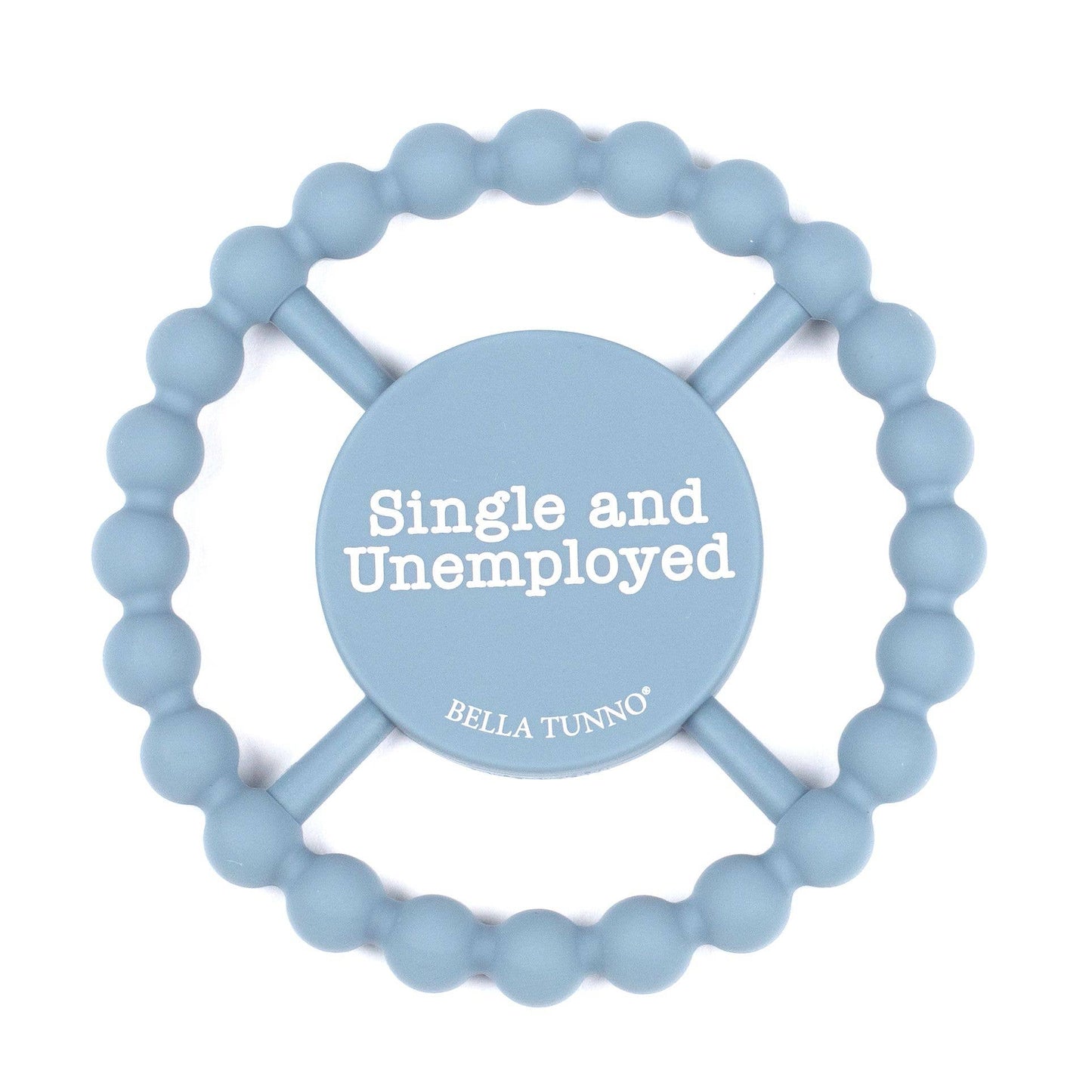 Bella Tunno - Single and Unemployed Happy Teether