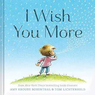 I Wish You More By: Amy Krouse Rosenthal & Tom Lichtenheld